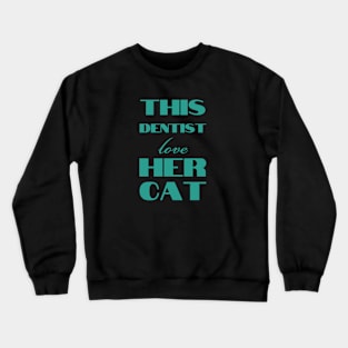 This dentist love her cat Crewneck Sweatshirt